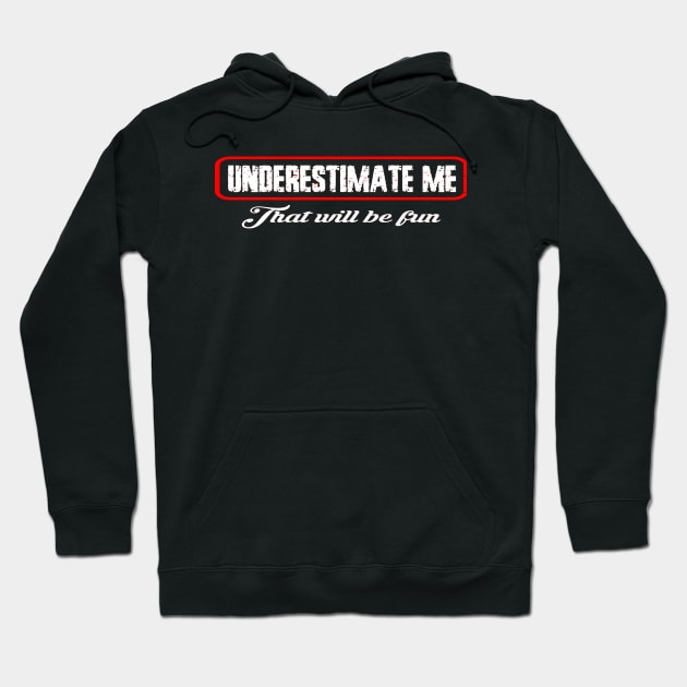 Underestimate me that'll be fun Hoodie by DODG99